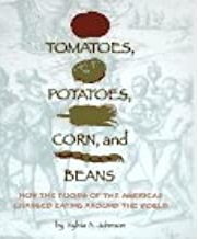 Tomatoes, Potatoes, Corn, and Beans: How the Foods of the Americas Changed Eating Around the World (Hardcover)