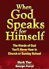 When God Speaks for Himself: The Words of God You'll NEVER Hear in Church or Sunday School When God Speaks for Himself: The Words of God You'll NEVER Hear in Church or Sunday School
