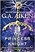 The Princess Knight (The Scarred Earth Saga, # 2) by G.A. Aiken