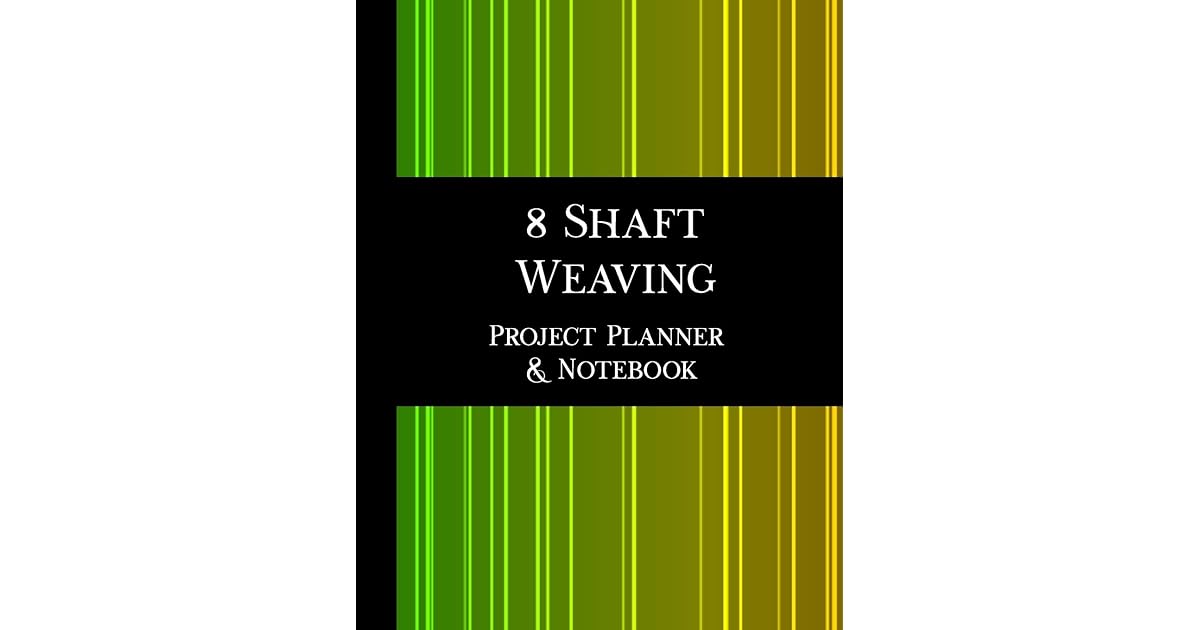 8 Shaft Weaving Project Planner and Notebook 2nd Edition 8.5 x 11