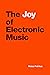 The Joy of Electronic Music