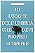 111 luoghi dell'Umbria che ...
