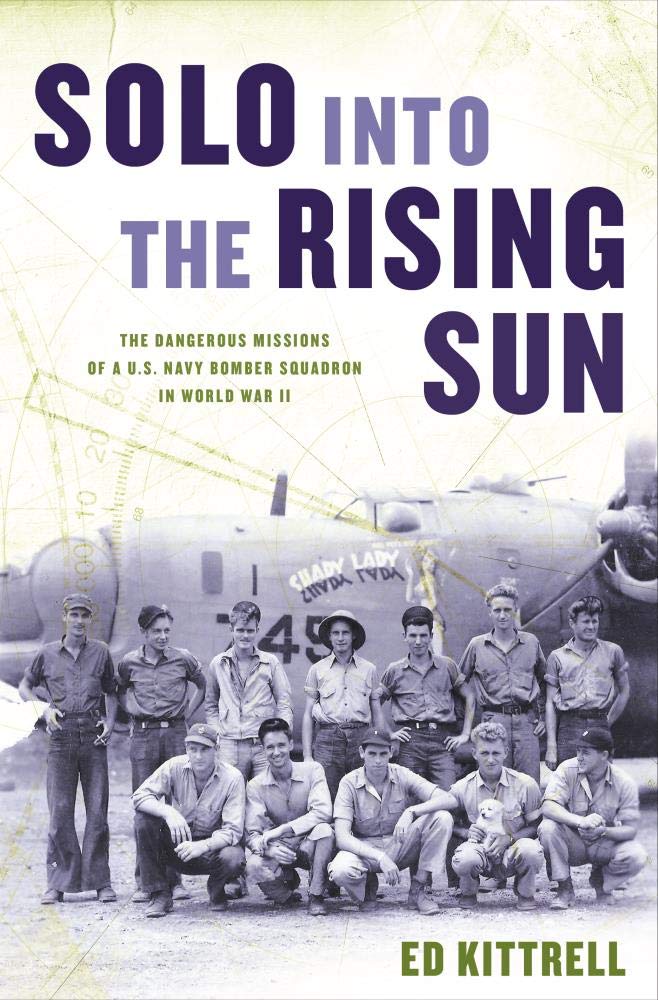 Solo Into the Rising Sun: The Dangerous Missions of a U.S. Navy Bomber Squadron in World War II (Hardcover)