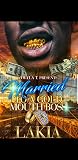 Married to a Gold Mouth Boss