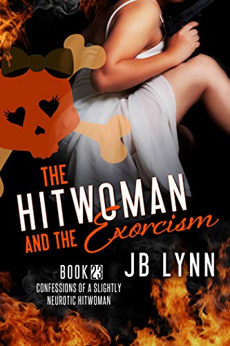 The Hitwoman and the Exorcism (Confessions of a Slightly Neurotic Hitwoman, #23)