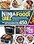 Ninja Foodi Grill Cookbook 2020: The Complete Ninja Foodi Grill Beginners Guide 450 | Quick-to-Make Recipes for Indoor Grilling & Air Frying | Easy Recipes
