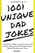 1001 Unique Dad Jokes: Laugh Your Way to Wholeness with Fresh, Funny and Unlimited Jokes, Brain Puzzle and Puns (Volume)