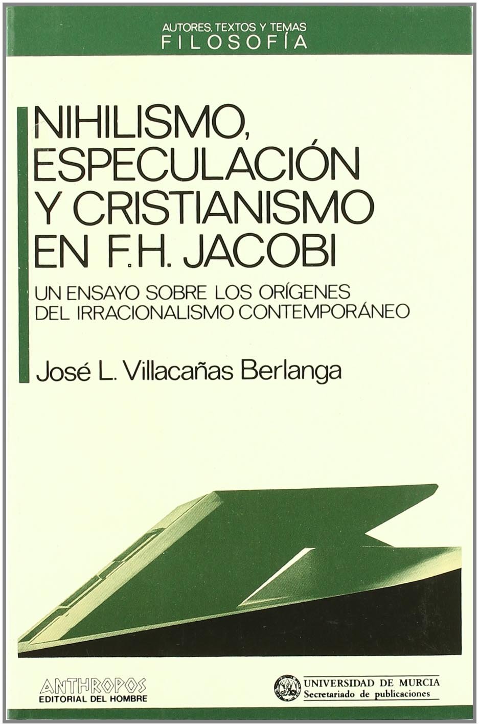 Nihilismo, especulación y Cristianismo en F. H. Jacobi, Un ensayo sobre los orígenes del irracionalismo contemporáneo
