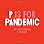 P is for Pandemic: A Corona...