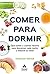 Comer para dormir: Qué comer y cuándo hacerlo para descansar cada noche y mejorar su salud