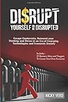 Disrupt Yourself Or Be Disrupted: Escape CONFORMITY, Reinvent Your Thinking and Thrive in an Era of Emerging Technologies and Economic Anxiety Disrupt Yourself Or Be Disrupted: Escape CONFORMITY, Reinvent Your Thinking and Thrive in an Era of Emerging Technologies and Economic Anxiety