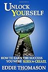 Unlock Yourself: How to Earn the Success You Were Born to Create