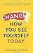 Change How You See Yourself Today: A Journey of Healing to Stop Feeling Angry, Accept Your Past and Live Your Best Life (Emotional Intelligence Mastery Series)