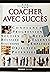 Coacher avec succès. 101 Trucs et conseils.