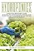 HYDROPONICS: A Practical Beginner's Guide for building your indoor or outdoor Hydroponic System at Home. Learn how to grow organic and fresh vegetables, herbs and fruit all year round