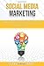 Social Media Marketing: 7 b...