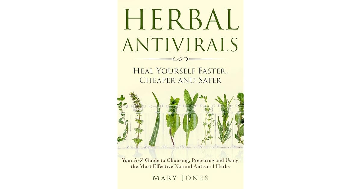 Herbal Antivirals Heal Yourself Faster, Cheaper and Safer Your AZ