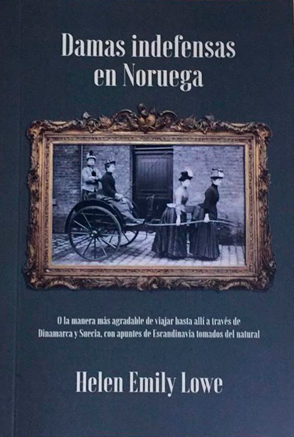 Damas indefensas en Noruega o la manera más agradable de viajar hasta allí, a través de Dinamarca y Suecia, con apuntes de Escandinavia tomados del natural
