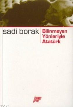 Bilinmeyen Yönleriyle Atatürk