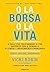O la borsa o la vita. 9 passi per trasformare il tuo rapporto con il denaro e ottenere l'indipendenza finanziaria