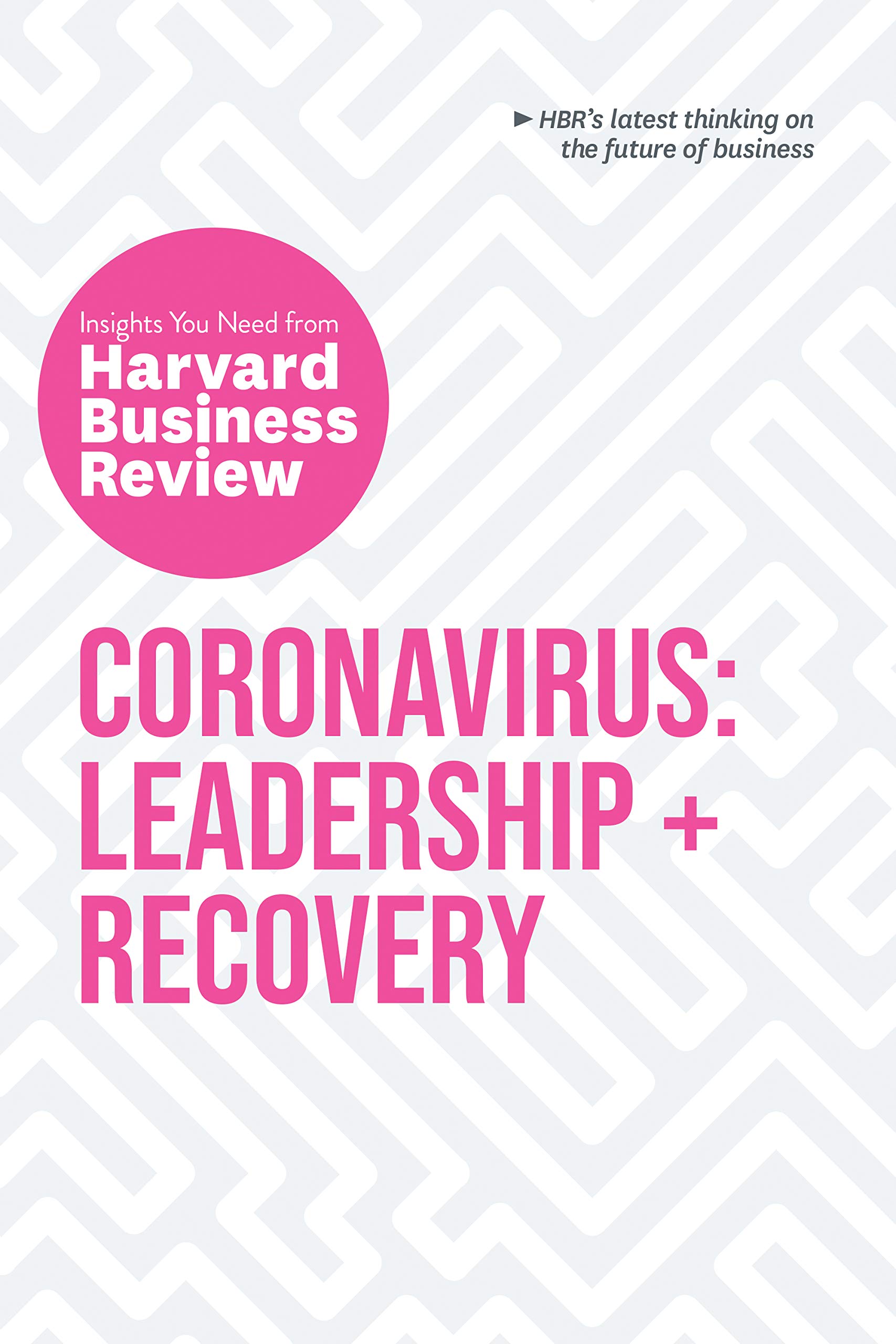 Coronavirus: Leadership and Recovery: The Insights You Need from Harvard Business Review (HBR Insights Series)