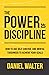 The Power of Discipline: How to Use Self Control and Mental Toughness to Achieve Your Goals