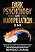 Dark Psychology and Manipulation: 3 IN 1. Improve your Life. Discover Advanced Methods to Analyze People with Hypnosis, Persuasion, Emotional Influence, Mind Control, Manipulation and NLP Secrets