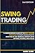 Swing Trading: A Comprehensive Guide of the Best-Proven Strategies to Start Making Profits Investing in the Financial Markets with Options, Futures, and Stocks