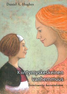 Kiintymyskeskeinen vanhemmuus - Toimivuutta kasvatukseen