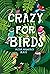 Crazy For Birds