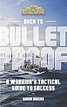 Back to Bulletproof: A Warrior's Tactical Guide to Success