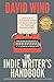 The Indie Writer's Handbook: Designed for Independently Published Authors