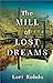 The Mill Of Lost Dreams by Lori Rohda