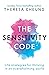 The Sensitivity Code: Life strategies for thriving in an overwhelming world
