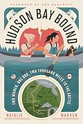 Hudson Bay Bound: Two Women, One Dog, Two Thousand Miles to the Arctic