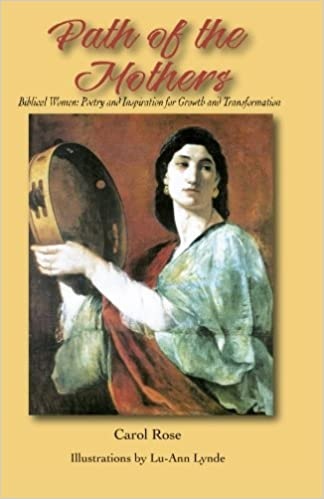 The Path of the Mothers: Biblical Women: Poetry and Inspiration for Growth and Transformation