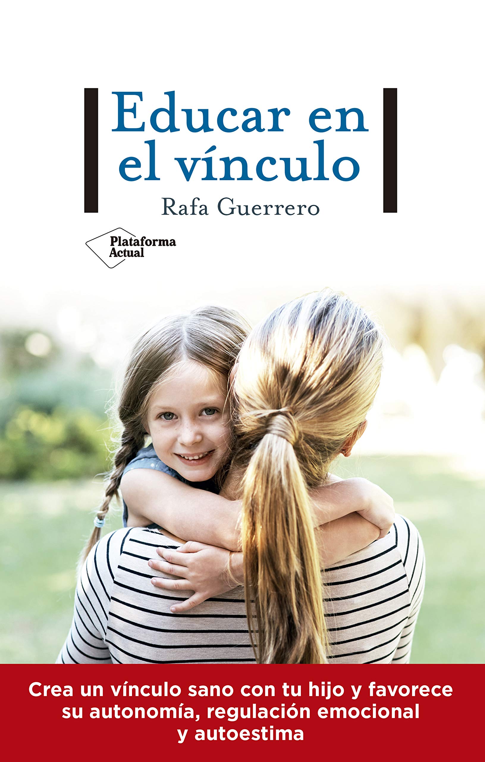 Educar en el vínculo (Plataforma Actual) (Spanish Edition)