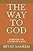 THE WAY TO GOD: