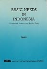 Basic Needs In Indonesia: Economics, Politics and Public Policy Basic Needs In Indonesia: Economics, Politics and Public Policy