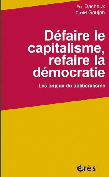 Défaire le capitalisme, refaire la démocratie ; les enjeux du délibéralisme