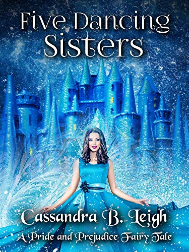 Five Dancing Sisters: A Pride and Prejudice Fairy Tale (Kindle Edition)