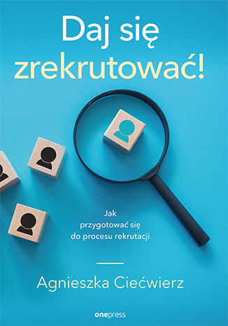 Daj się zrekrutować! Jak przygotować się do procesu rekrutacji