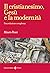 Il cristianesimo, Gesù e la modernità. Una relazione complessa by Mauro Pesce