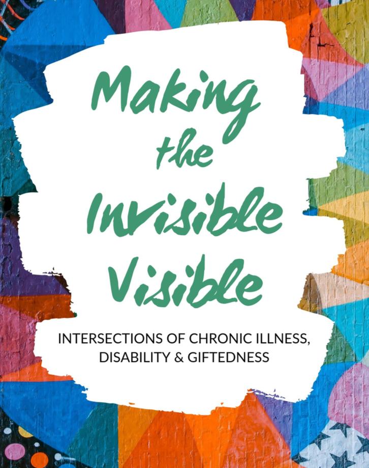 Making the Invisible Visible - Intersections of Chronic Illness, Disability & Giftedness
