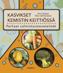 Kasvikset kemistin keittiössä - Parhaat valmistusmenetelmät
