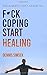 F*ck Coping Start Healing by Dennis Simsek