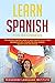 Learn Spanish for Beginners: The complete beginners guide to speak Spanish in just 7 days starting from zero. Includes the most common Spanish words and phrases