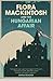 Flora Mackintosh and the Hungarian Affair by Anna Reader