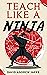 Teach Like a Ninja