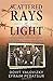 Scattered Rays of Light: The Incredible Survival Story of the Kotowski Family During WW2